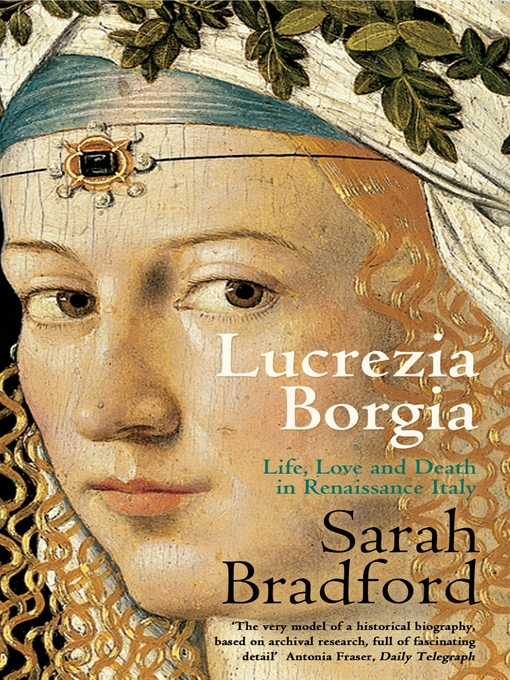 Lucrezia Borgia (eBook): Life, Love and Death in Renaissance Italy